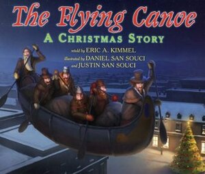 The Flying Canoe: A Christmas Story by Justin San Souci, Daniel San Souci, Eric A. Kimmel