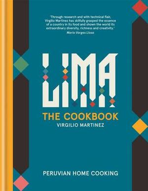 LIMA cookbook: Peruvian Home Cooking by Luciana Bianchi, Virgilio Martinez