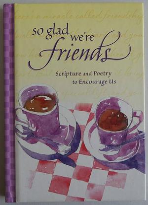 So Glad We're Friends Hallmark: Scripture &amp; Poetry to Encourage Us by Zondervan Publishing