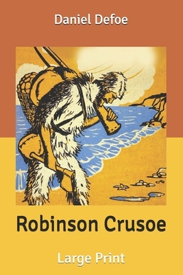 Robinson Crusoe: Large Print by Daniel Defoe