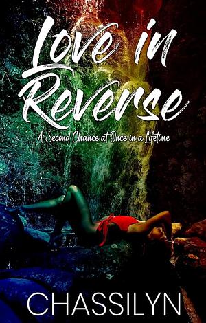 Love in Reverse by Chassilyn Hamilton