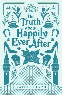 The Truth about Happily Ever After by Karole Cozzo