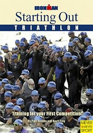 Starting Out: Training for Oyur First Competition by Roch Frey, Bob Babbitt, Paul Huddle