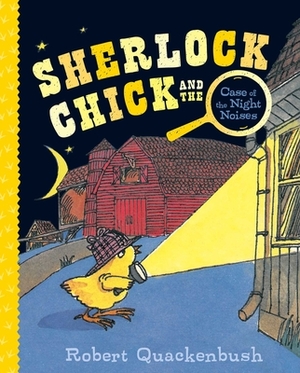 Sherlock Chick and the Case of the Night Noises by Robert Quackenbush