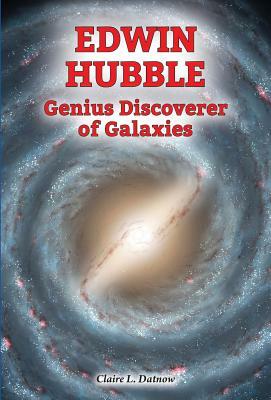 Edwin Hubble: Genius Discoverer of Galaxies by Claire Datnow