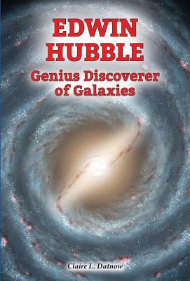 Edwin Hubble: Genius Discoverer of Galaxies by Claire Datnow