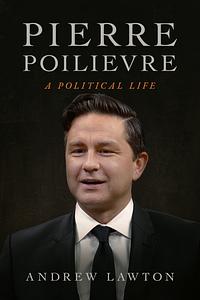 Pierre Poilievre by Andrew Lawton