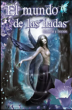 El Mundo de las Hadas: Historia y ficción  by Roberto Mares