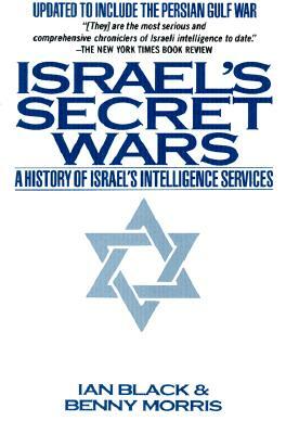 Israel's Secret Wars: A History of Israel's Intelligence Services by Benny Morris, Ian Black