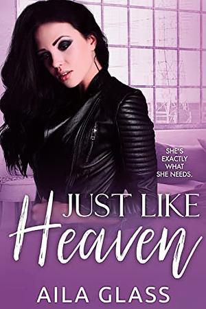 Just Like Heaven by Aila Glass