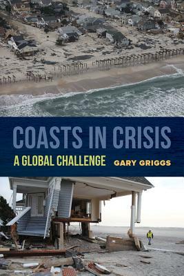Coasts in Crisis: A Global Challenge by Gary Griggs