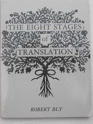 The Eight Stages of Translation: With a Selection of Poems and Translations by Robert Bly