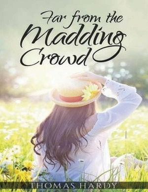 Far from the Madding Crowd (Annotated) by Thomas Hardy