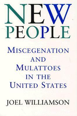 New People: Miscegenation and Mulattoes in the United States (Revised) by Joel Williamson