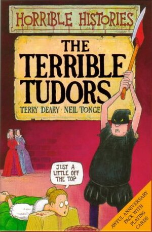 Terrible Tudors Book and Playing Cards Pack by Terry Deary, Neil Tonge