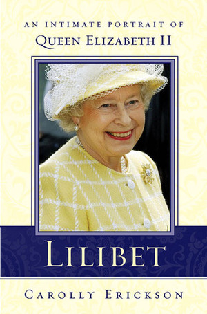 Lilibet: An Intimate Portrait of Elizabeth II by Carolly Erickson
