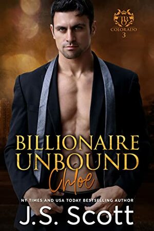 Billionaire Unbound ~ Chloe by J.S. Scott