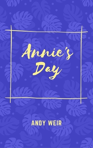 Annie's Day by Andy Weir