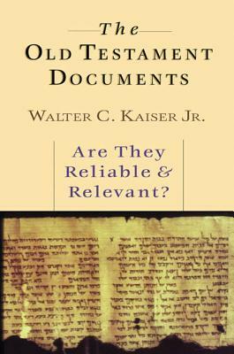 The Old Testament Documents: Are They Reliable Relevant? by Walter C. Kaiser