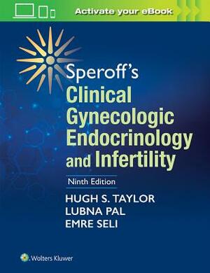 Speroff's Clinical Gynecologic Endocrinology and Infertility by Hugh S. Taylor, Lubna Pal, Emre Sell