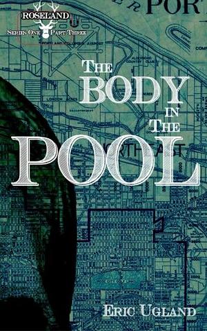 The Body In The Pool by Eric Ugland