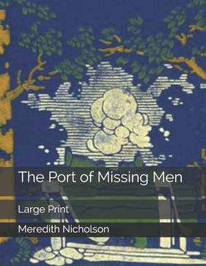 The Port of Missing Men: Large Print by Meredith Nicholson