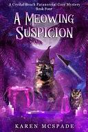 A Meowing Suspicion: A Crystal Beach Paranormal Cozy Mystery by Karen McSpade, Karen McSpade