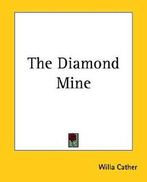The Diamond Mine by Willa Cather