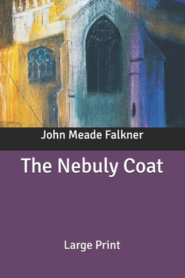 The Nebuly Coat: Large Print by John Meade Falkner