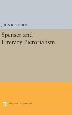 Spenser and Literary Pictorialism by John B. Bender