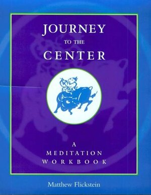 Journey to the Center: A Meditation Workbook by Matthew Flickstein, Bhante Henepola Gunarantana