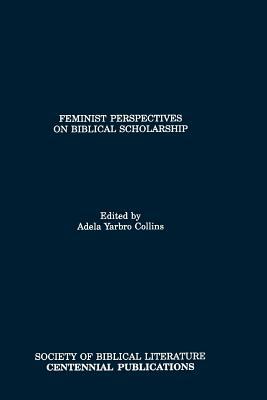 Feminist Perspectives on Biblical Scholarship by 