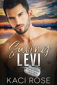 Saving Levi : Friends to Lovers, Military Romance by Kaci Rose