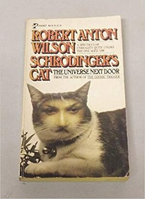 Schrödinger's Cat 1: The Universe Next Door by Robert Anton Wilson