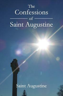 The Confessions of Saint Augustine by Saint Augustine