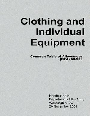 Clothing and Individual Equipment (CTA 50-900) by Department Of the Army