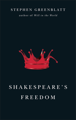 Shakespeare's Freedom by Stephen Greenblatt