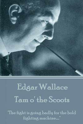 Tam o' the Scoots by Edgar Wallace