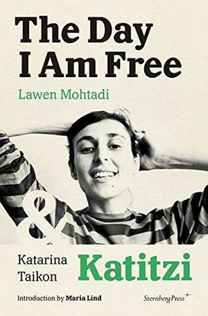 The Day I Am Free/Katitzi (Sternberg Press) by Lawen Mohtadi, Maria Lind, Katarina Taikon