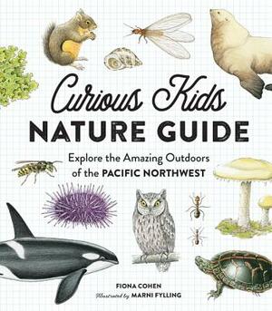 Curious Kids Nature Guide: Explore the Amazing Outdoors of the Pacific Northwest by Fiona Cohen