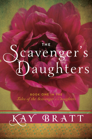 The Scavenger's Daughters by Kay Bratt