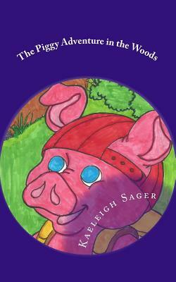 The Piggy Adventure in the Woods by Tara Sager, Kaeleigh Sager