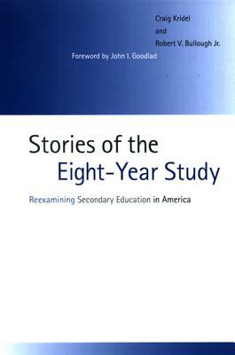 Stories of the Eight-Year Study: Reexamining Secondary Education in America by Craig Kridel, Robert V. Bullough