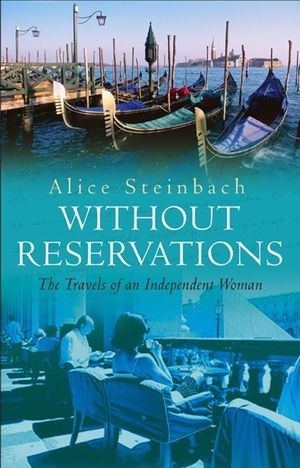 Without Reservations: The Travels of an Independent Woman by Alice Steinbach