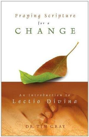 Praying Scripture for a Change: An Introduction to Lectio Divina by Tim Gray, Tim Gray