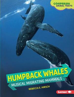 Humpback Whales: Musical Migrating Mammals by Rebecca E. Hirsch