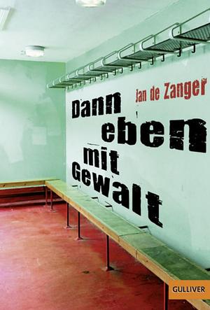 Dann eben mit Gewalt by Jan de Zanger