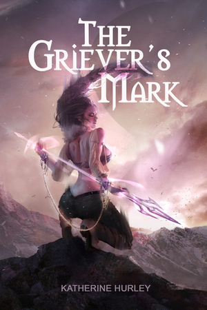 The Griever's Mark by Katherine Hurley, Katherine Buel