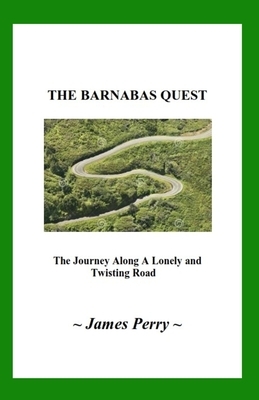 The Barnabas Quest: The Journey Along a Lonely and Twisting Road by James Perry