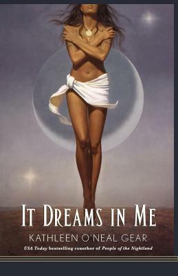 It Dreams in Me by Kathleen O'Neal Gear